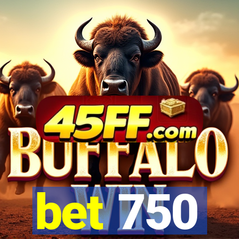 bet 750